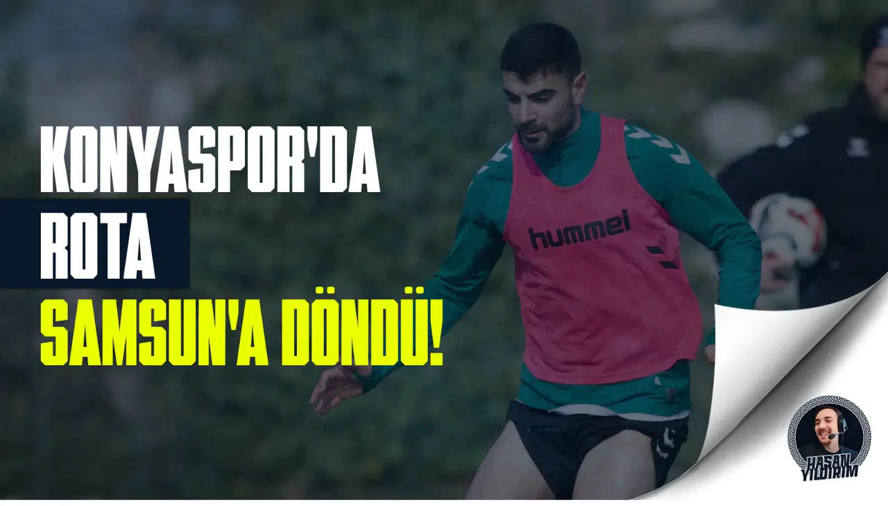Konyaspor’da rota, Samsun’a döndü