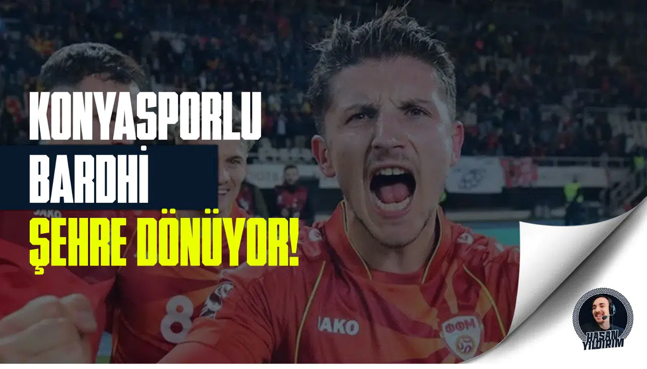 Konyasporlu Bardhi şehre dönüyor