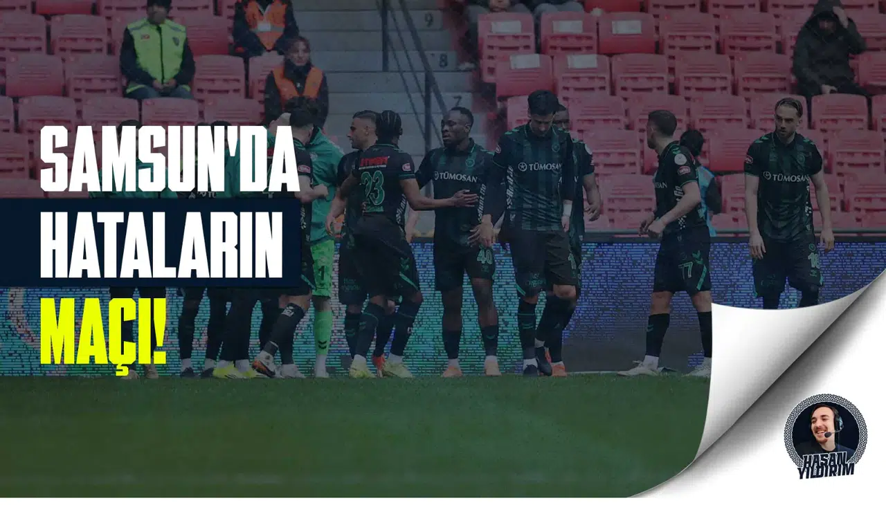 Hataların maçı! Samsunspor 2-2 Konyaspor