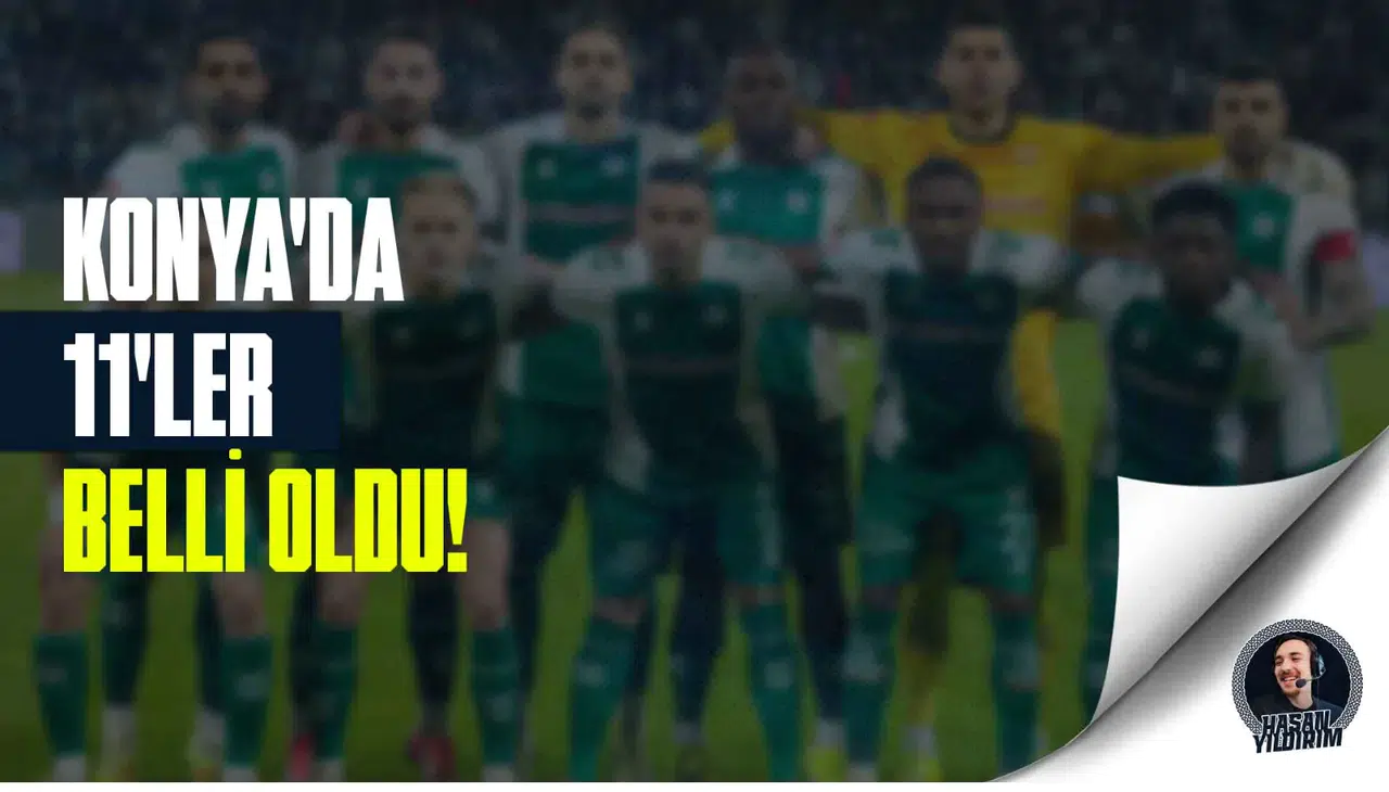 Konya’da 11’ler belli oldu!