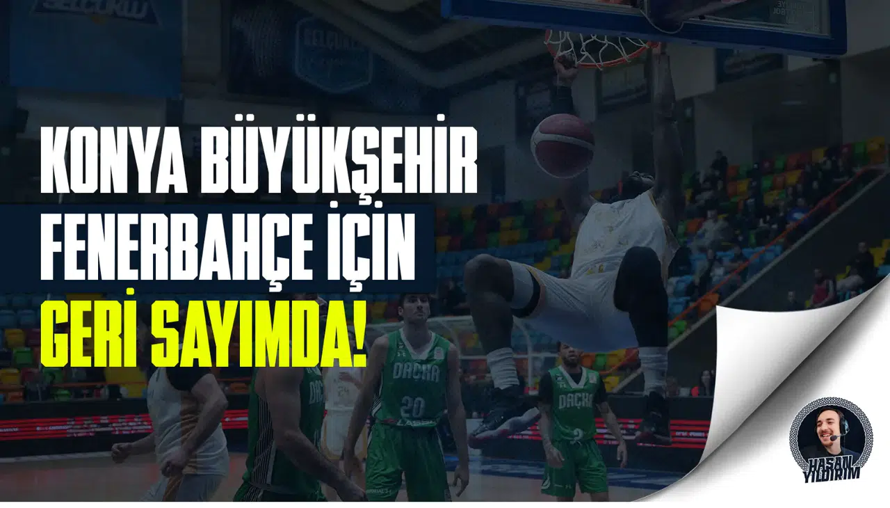 Konya Büyükşehir, Fenerbahçe için geri sayımda