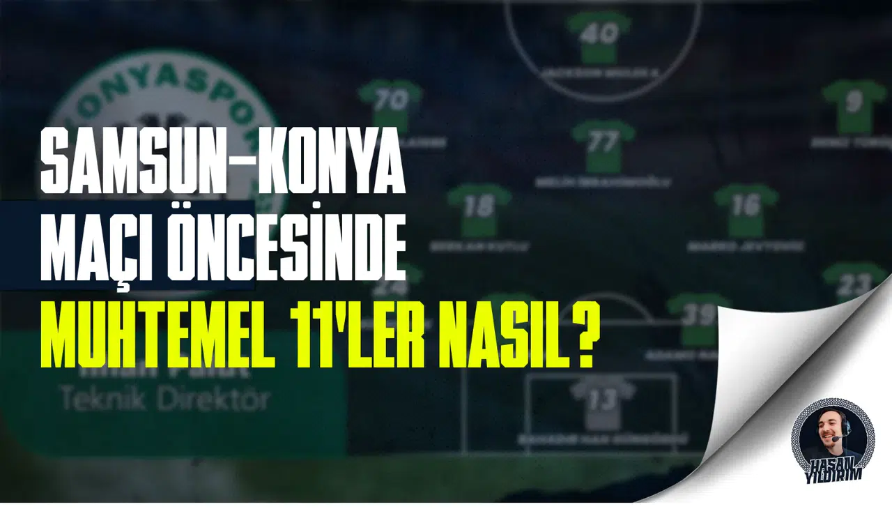 Samsunspor - Konyaspor maçının muhtemel 11’leri belli oldu!