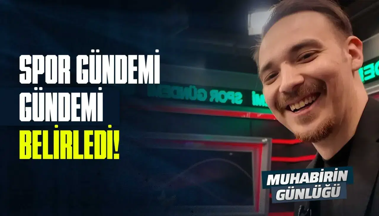 Spor Gündemi, gündemi belirledi! | #MuhabirinGünlüğü