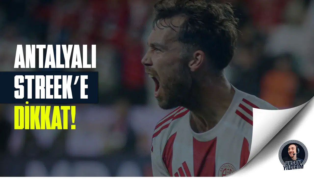 Antalyalı Streek’e dikkat!