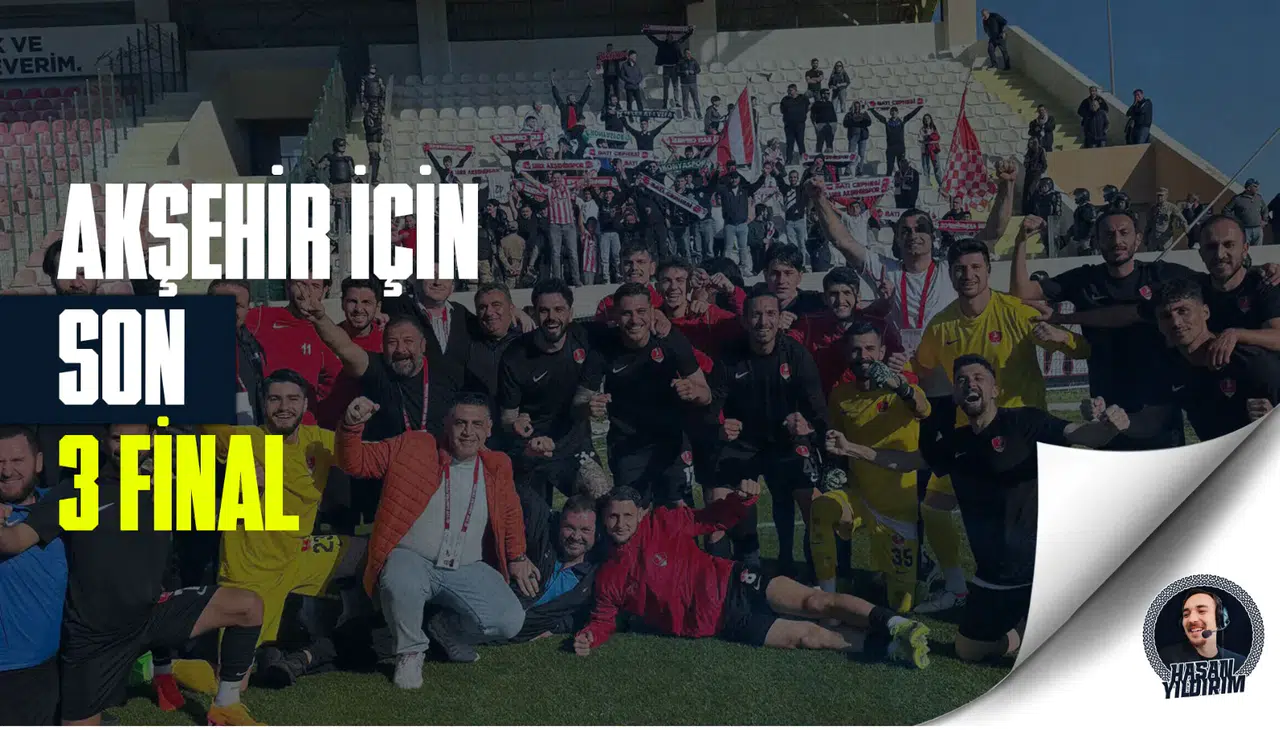 Akşehirspor için 3 final maçı!