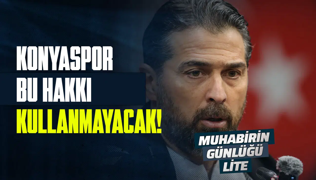 “Konyaspor bu hakkı yıllarca kullanmayacak”