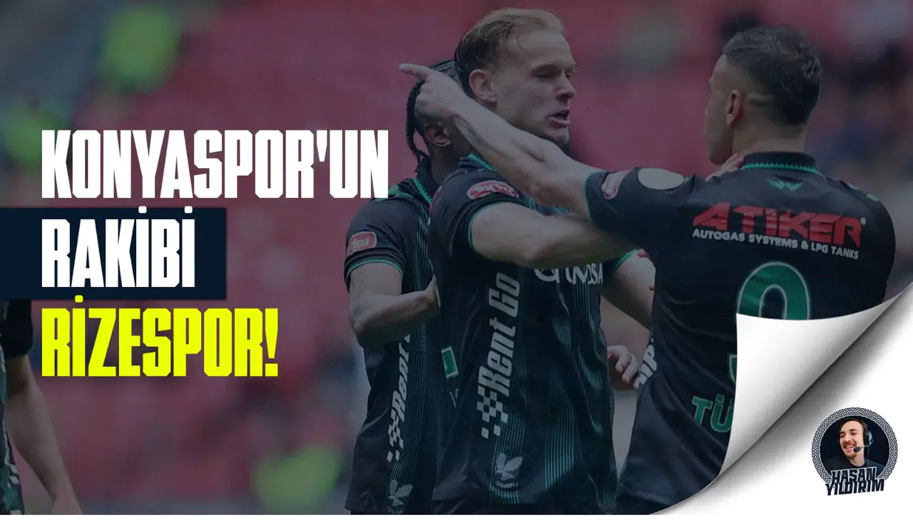 Konyaspor’un rakibi Rizespor!