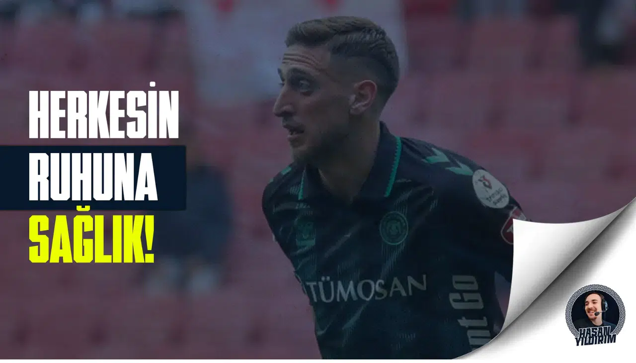 Konyasporlu Melih: Herkesin ruhuna sağlık!