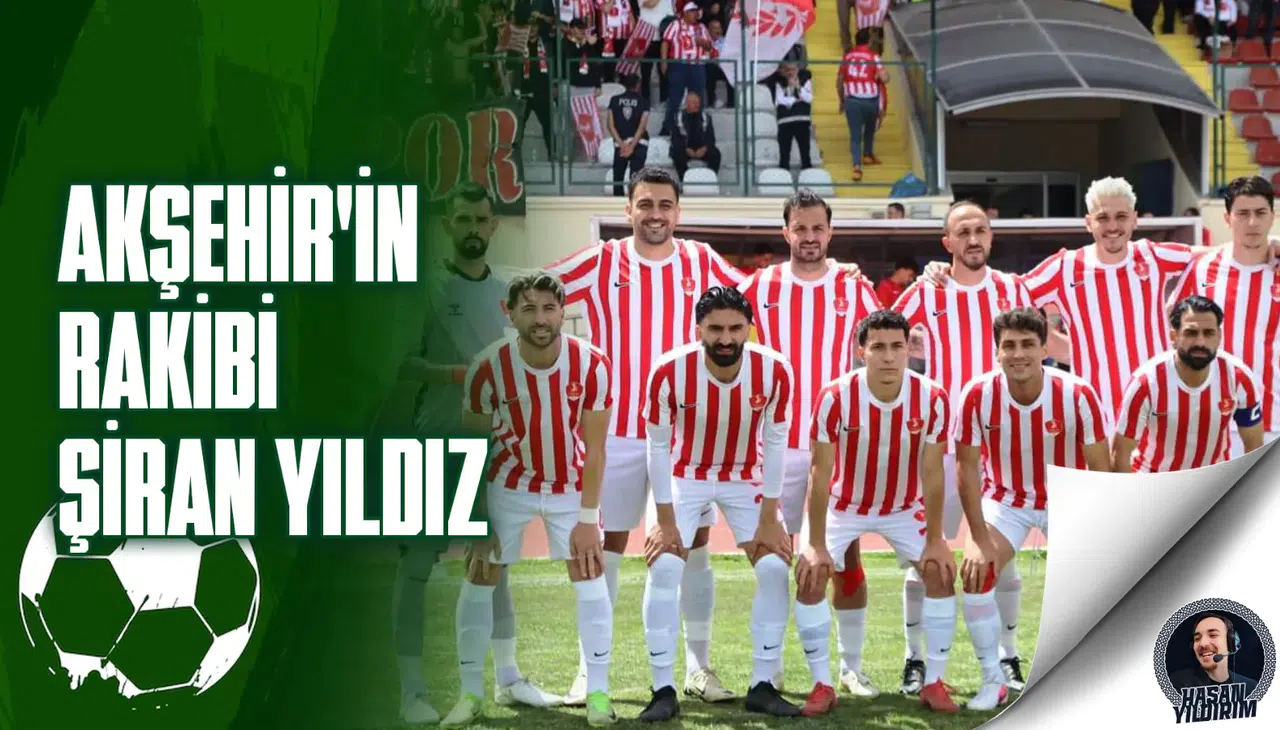 Akşehir’in rakibi Şiran Yıldız