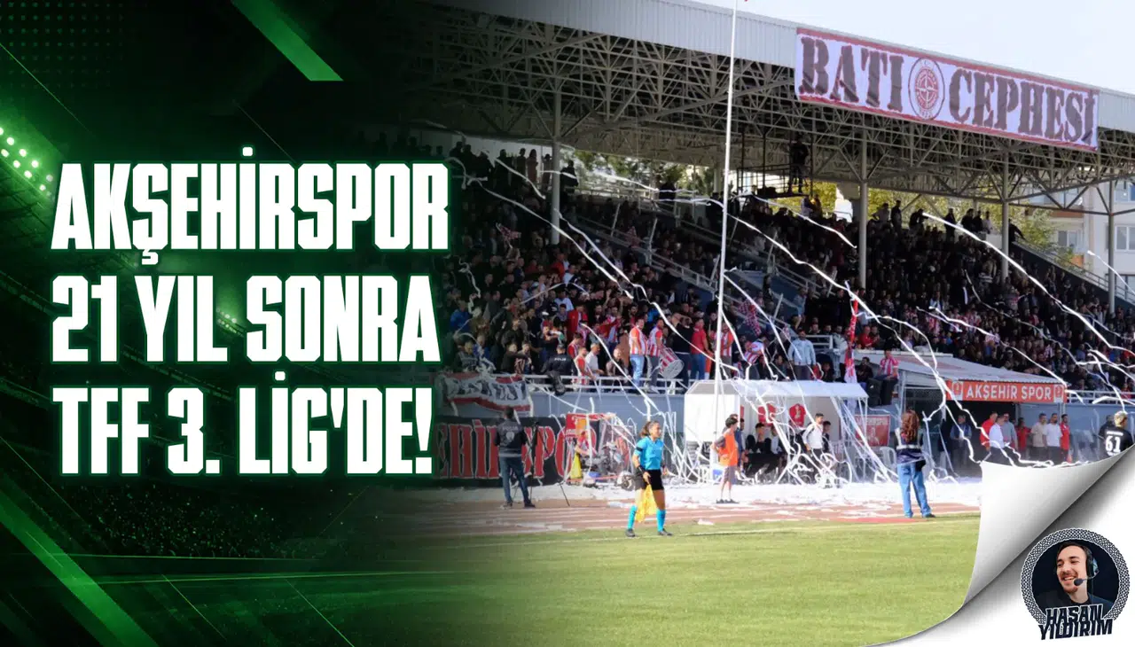 Akşehirspor, 21 yıl sonra 3. Lig’de