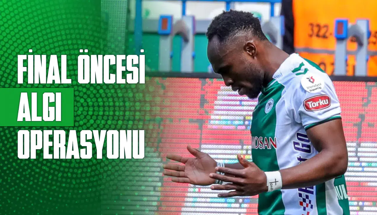 Konyaspor’a final öncesi algı operasyonu