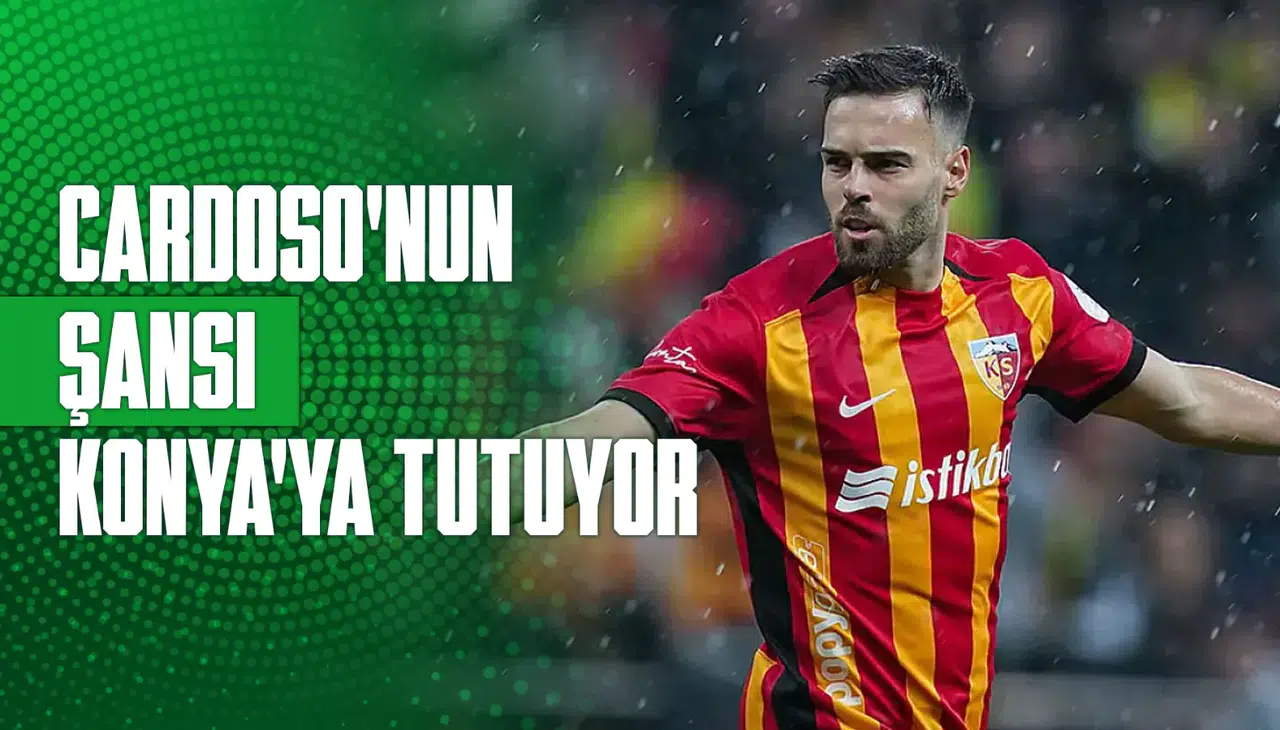 Cardoso’nun şansı Konyaspor’a tutuyor