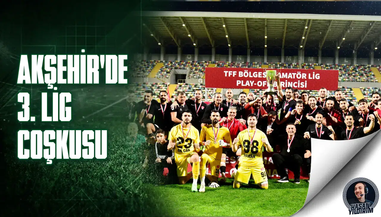 Akşehir’de 3. Lig coşkusu!