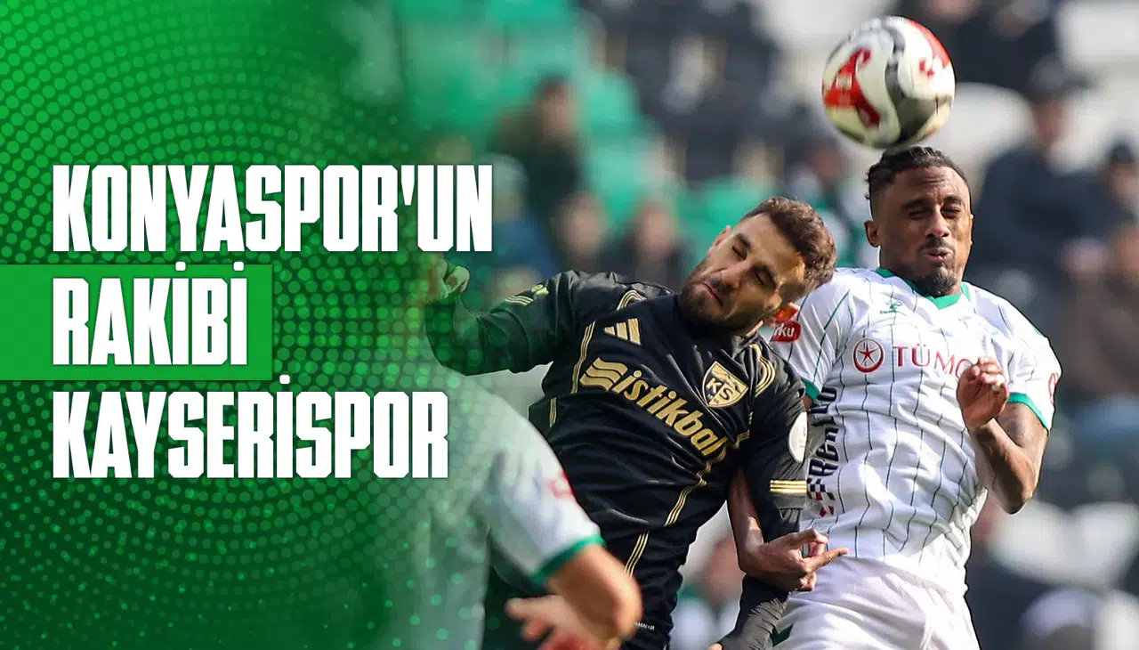 Konyaspor’un rakibi Kayserispor