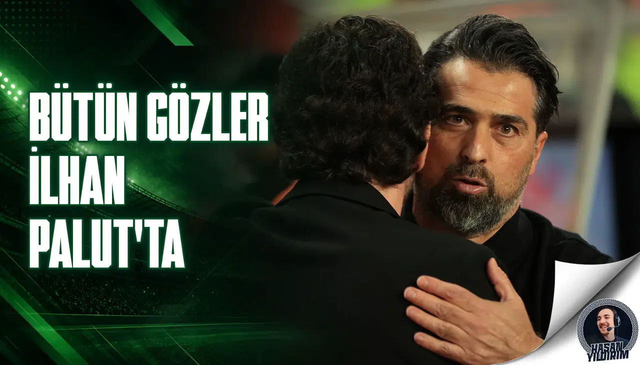 Bütün gözler İlhan Palut’ta