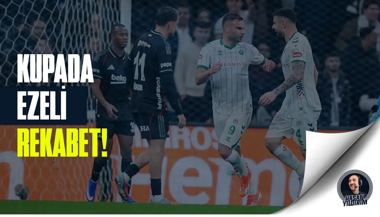 Konyaspor ile Beşiktaş kupada ezeli rekabette