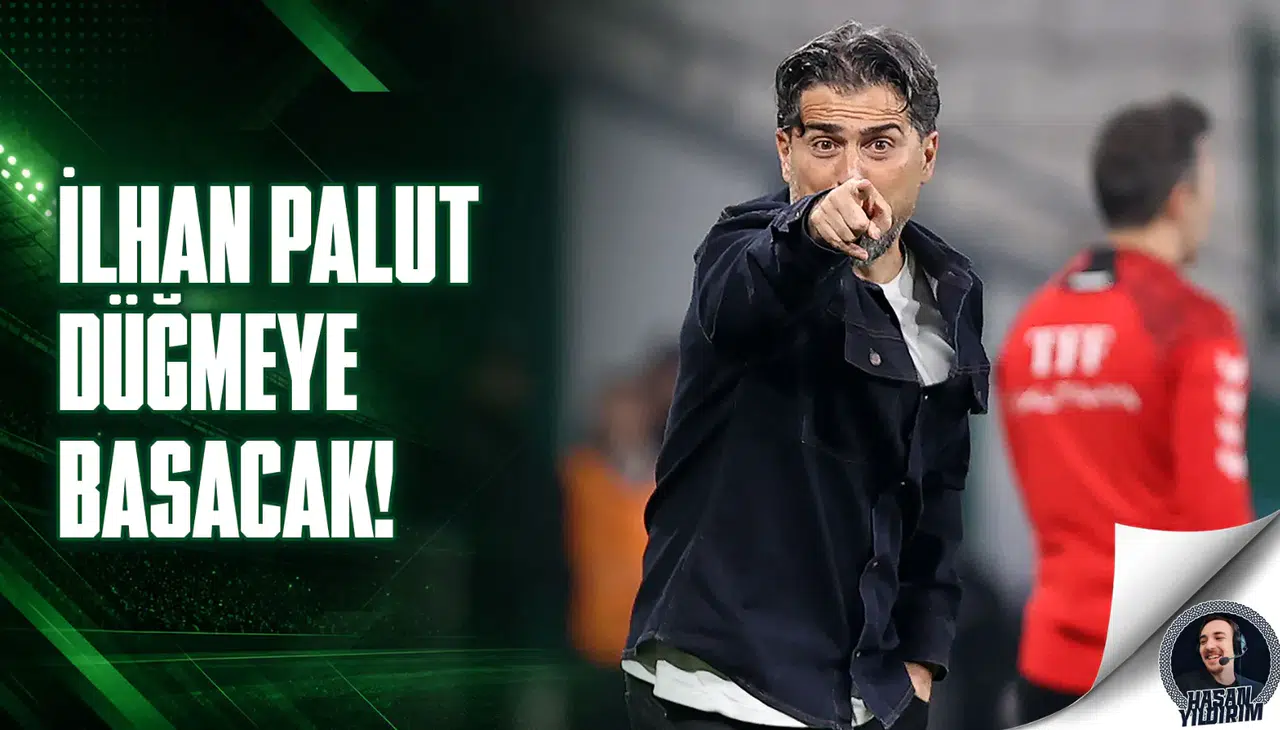 İlhan Palut düğmeye basacak!