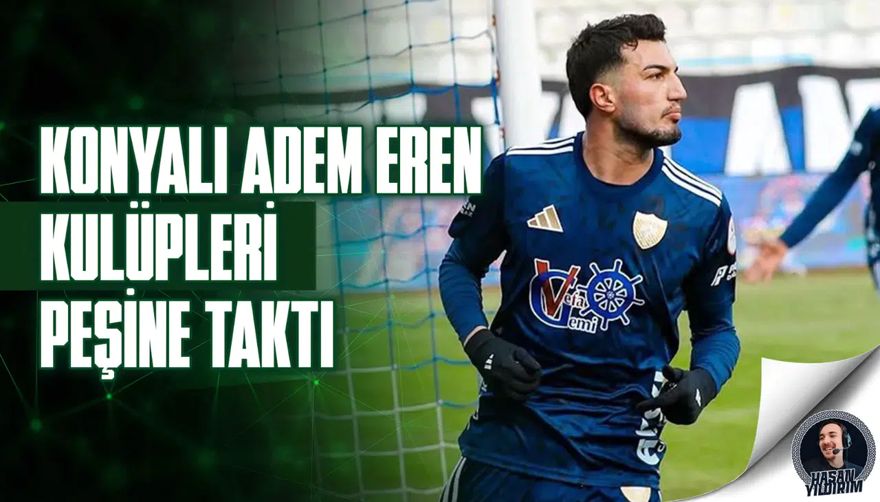 Konyalı Adem Eren, kulüpleri peşine taktı