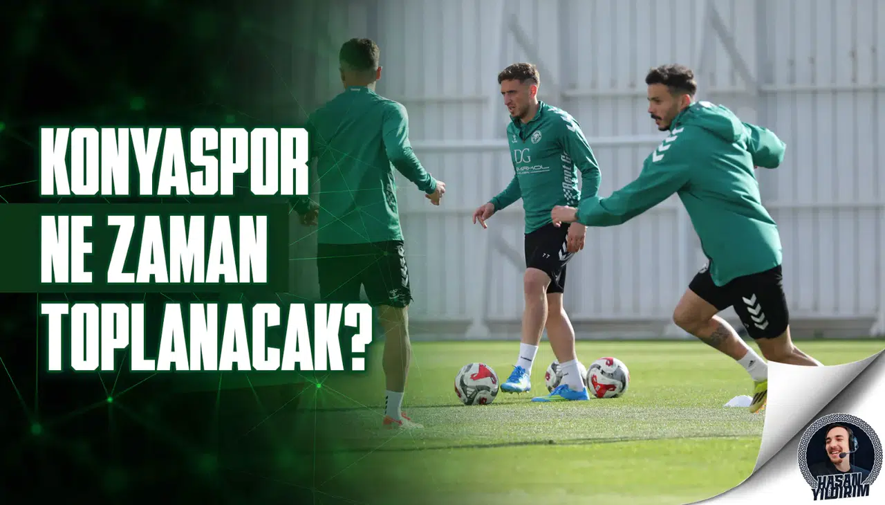 Konyaspor ne zaman toplanacak?