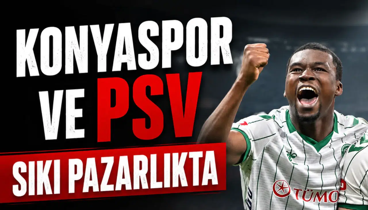 Konyaspor ve PSV sıkı pazarlıkta