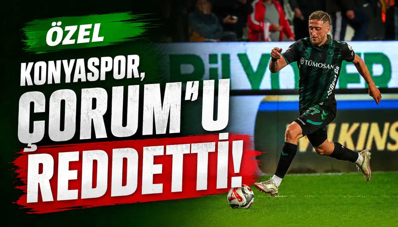 ÖZEL - Konyaspor, Çorum’u reddetti!