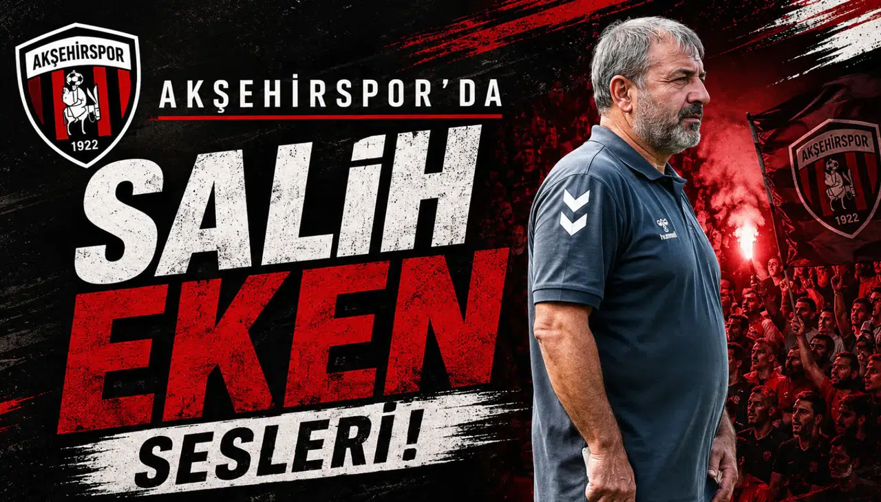 Akşehirspor’da Salih Eken sesleri