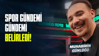 Spor Gündemi, gündemi belirledi! | #MuhabirinGünlüğü
