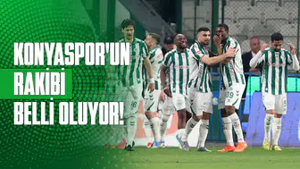 Konyaspor’un rakibi belli oluyor!