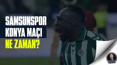 Samsunspor - Konyaspor maçı ne zaman?