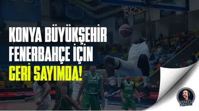 Konya Büyükşehir, Fenerbahçe için geri sayımda