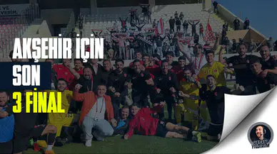 Akşehirspor için 3 final maçı!