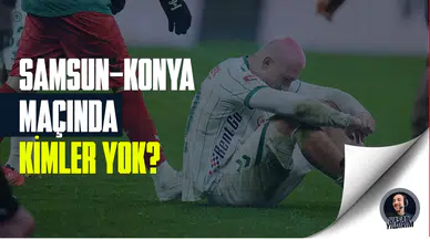 Samsunspor - Konyaspor maçında kimler yok?