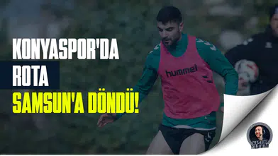 Konyaspor’da rota, Samsun’a döndü