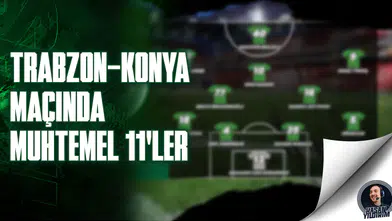 Trabzonspor - Konyaspor maçında, muhtemel 11’ler nasıl?