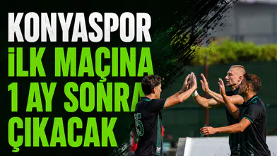 Konyaspor ilk maçına 1 ay sonra çıkacak