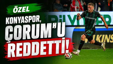 ÖZEL - Konyaspor, Çorum’u reddetti!
