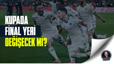 Türkiye Kupası’nda final yeri değişecek mi?