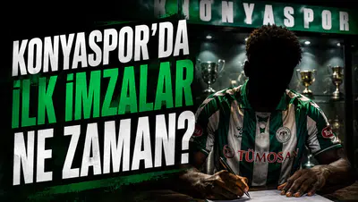 Konyaspor’da ilk imzalar ne zaman?
