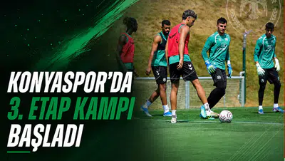 Konyaspor’da 3. etap kampı başlıyor