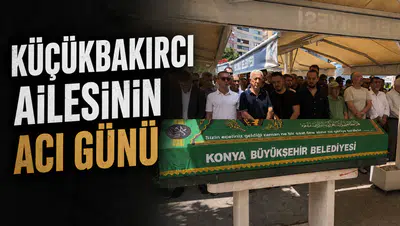 Küçükbakırcı ailesinin acı günü