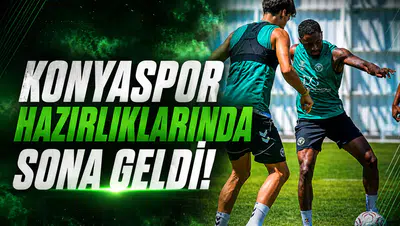 Konyaspor hazırlıklarında sona geldi