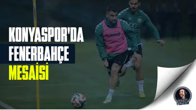 Konyaspor’da Fenerbahçe mesaisi başladı