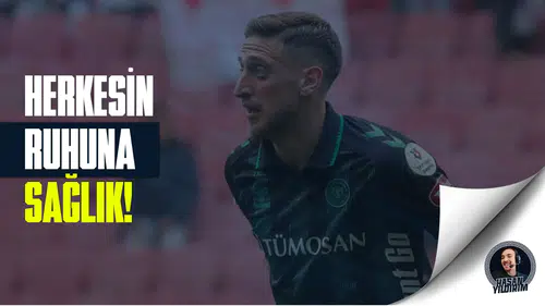 Konyasporlu Melih: Herkesin ruhuna sağlık!