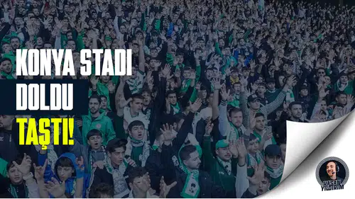 Konya’da tribünler doldu!
