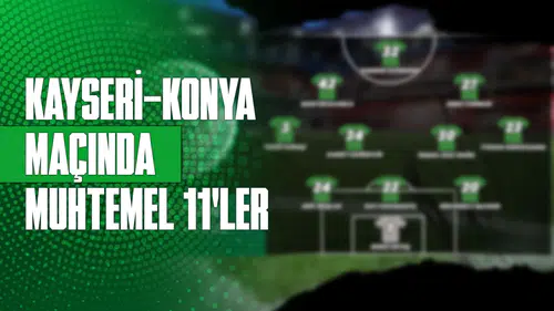 Kayserispor - Konyaspor maçında muhtemel 11’ler nasıl?
