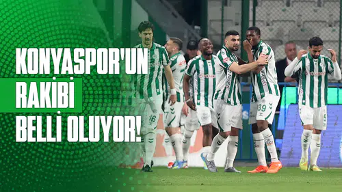 Konyaspor’un rakibi belli oluyor!