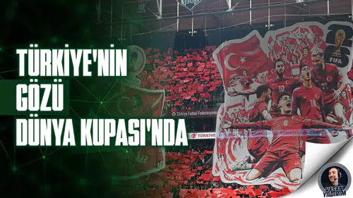 Türkiye’nin gözü Dünya Kupası’nda!