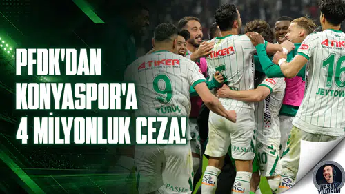PFDK’dan Konyaspor’a 4 milyonluk ceza!