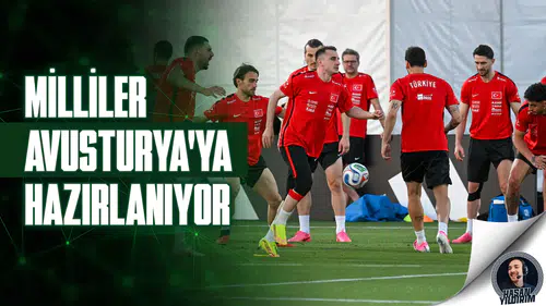 Milliler, Avusturya’ya hazırlanıyor
