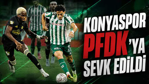Konyaspor PFDK’ya sevk edildi